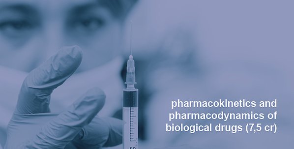 Pharmacokinetics and Pharmacodynamics of Biological Drugs (7,5 CR)