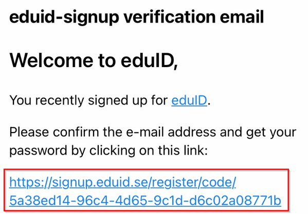  The verification text: Welcome to eduID, You recently signed up for eduID. Please confirm the e-mail address and get your password by clicking on this link.